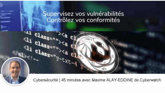 Cybersécurité | 45 minutes avec Maxime ALAY-EDDINE de Cyberwatch 